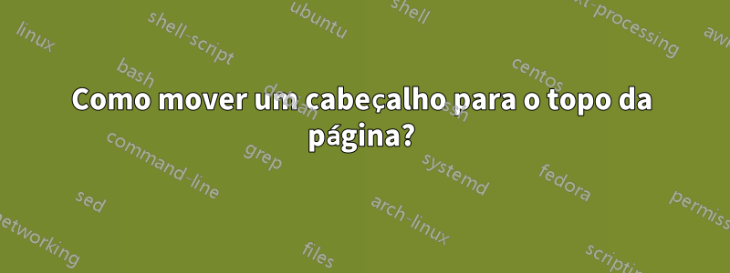 Como mover um cabeçalho para o topo da página?