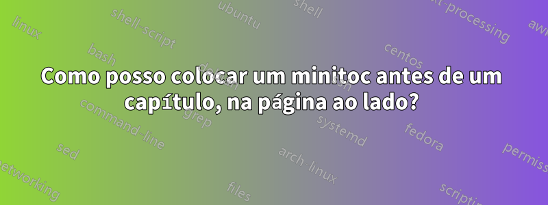 Como posso colocar um minitoc antes de um capítulo, na página ao lado?