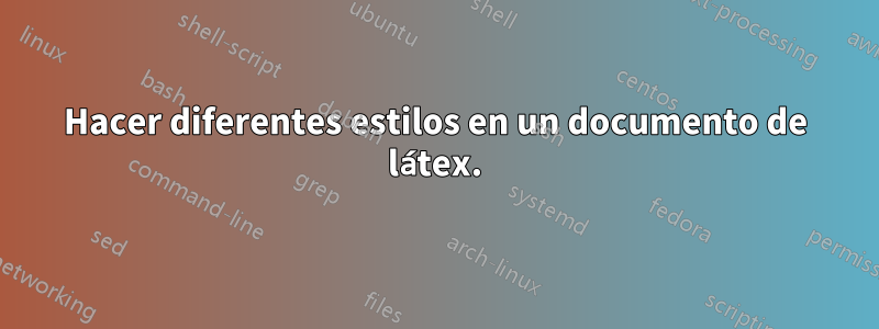 Hacer diferentes estilos en un documento de látex.