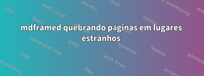 mdframed quebrando páginas em lugares estranhos