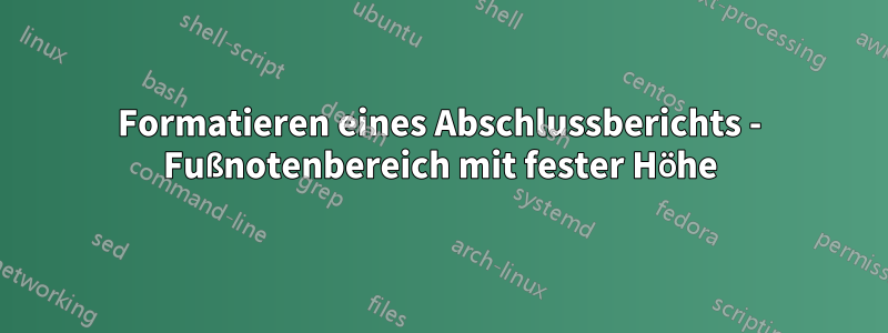 Formatieren eines Abschlussberichts - Fußnotenbereich mit fester Höhe