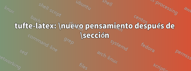 tufte-latex: \nuevo pensamiento después de \sección