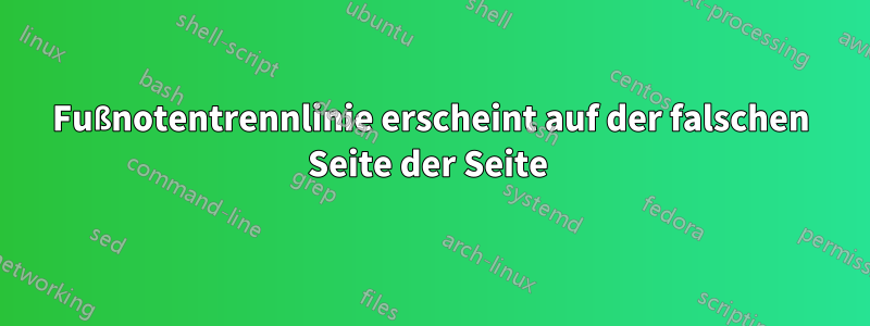 Fußnotentrennlinie erscheint auf der falschen Seite der Seite 