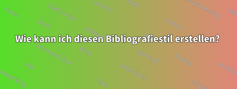 Wie kann ich diesen Bibliografiestil erstellen?