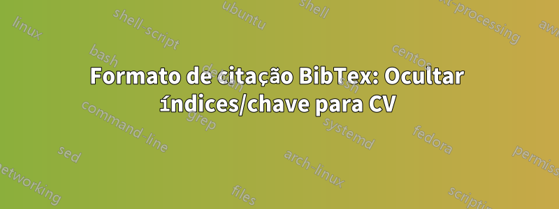 Formato de citação BibTex: Ocultar índices/chave para CV