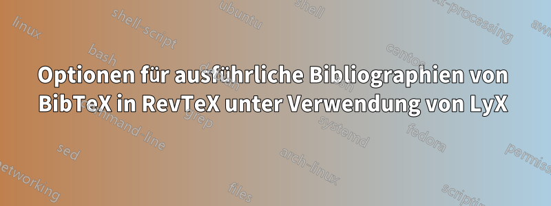 Optionen für ausführliche Bibliographien von BibTeX in RevTeX unter Verwendung von LyX