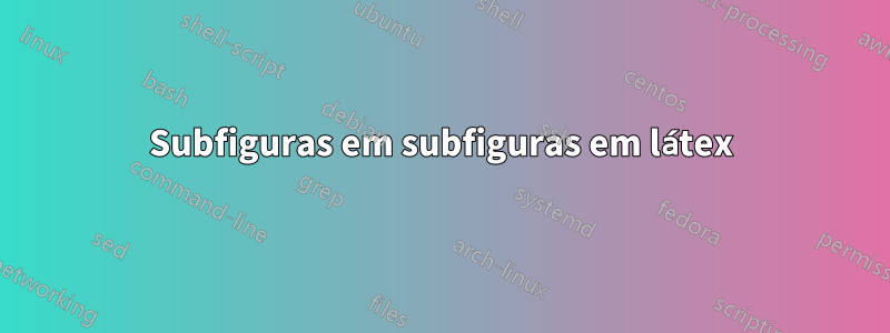 Subfiguras em subfiguras em látex