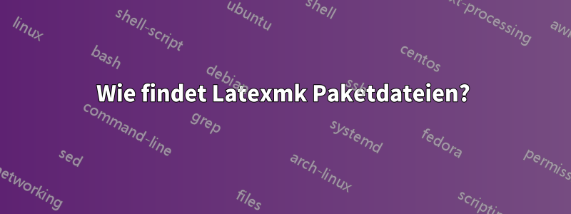 Wie findet Latexmk Paketdateien?