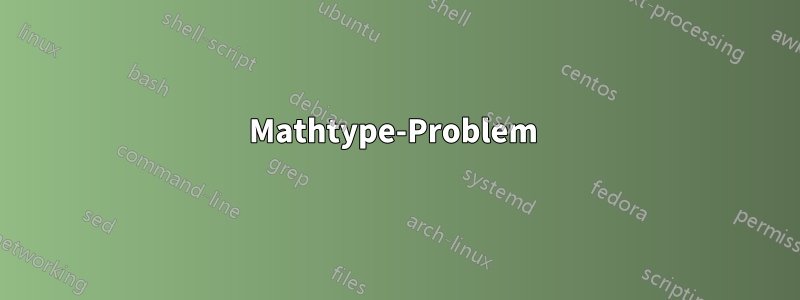 Mathtype-Problem 