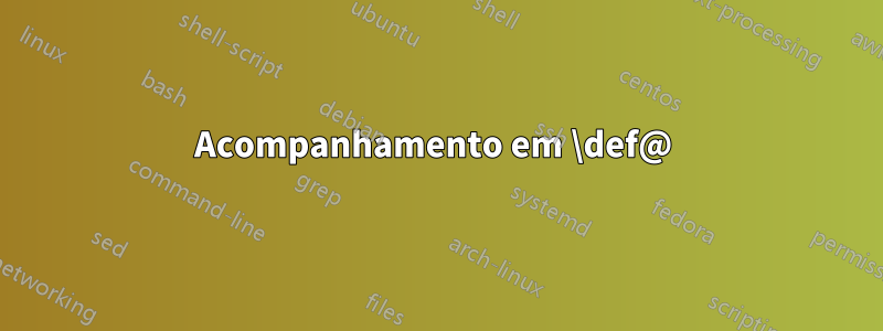 Acompanhamento em \def@ 