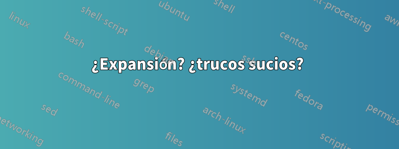 ¿Expansión? ¿trucos sucios?