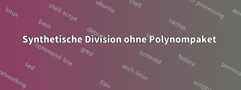 Synthetische Division ohne Polynompaket