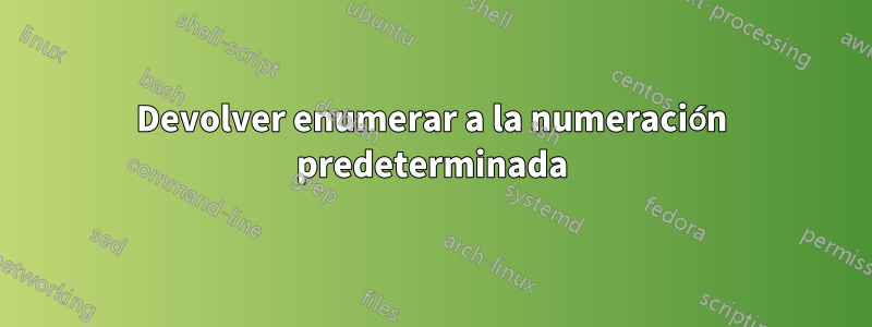 Devolver enumerar a la numeración predeterminada