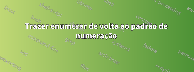 Trazer enumerar de volta ao padrão de numeração