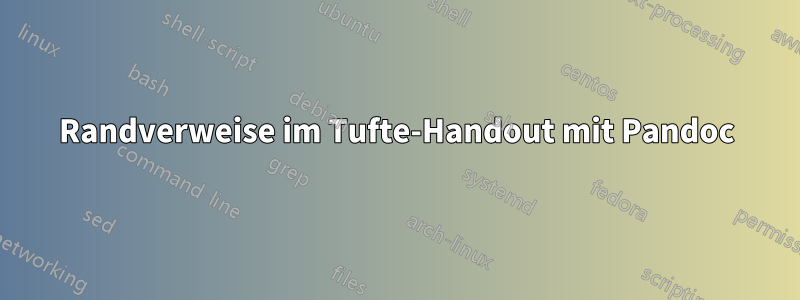 Randverweise im Tufte-Handout mit Pandoc