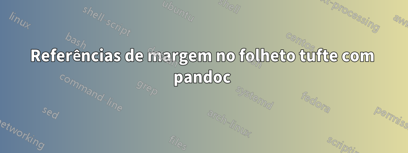 Referências de margem no folheto tufte com pandoc