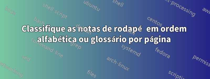 Classifique as notas de rodapé em ordem alfabética ou glossário por página