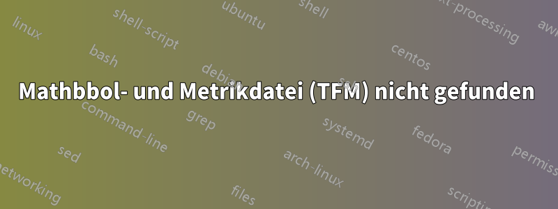 Mathbbol- und Metrikdatei (TFM) nicht gefunden