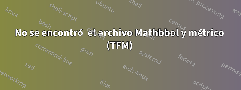 No se encontró el archivo Mathbbol y métrico (TFM)