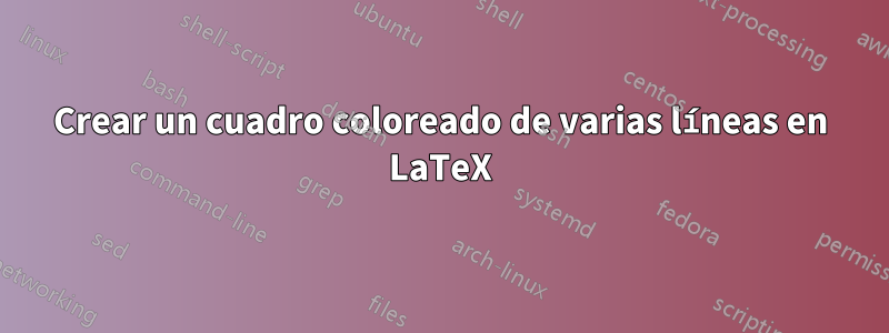 Crear un cuadro coloreado de varias líneas en LaTeX