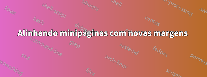 Alinhando minipáginas com novas margens