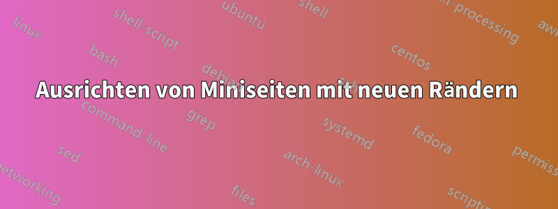 Ausrichten von Miniseiten mit neuen Rändern