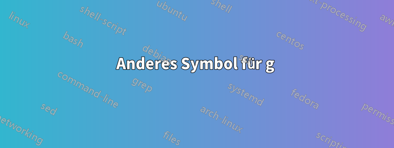 Anderes Symbol für g