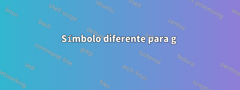 Símbolo diferente para g