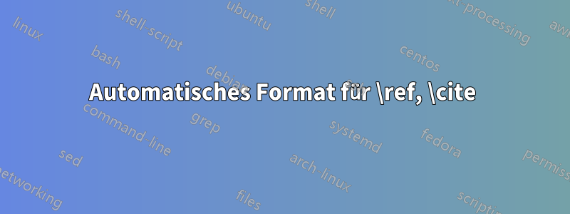 Automatisches Format für \ref, \cite