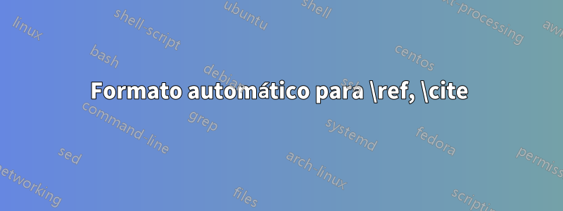 Formato automático para \ref, \cite