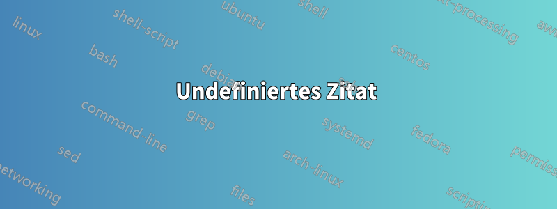 Undefiniertes Zitat