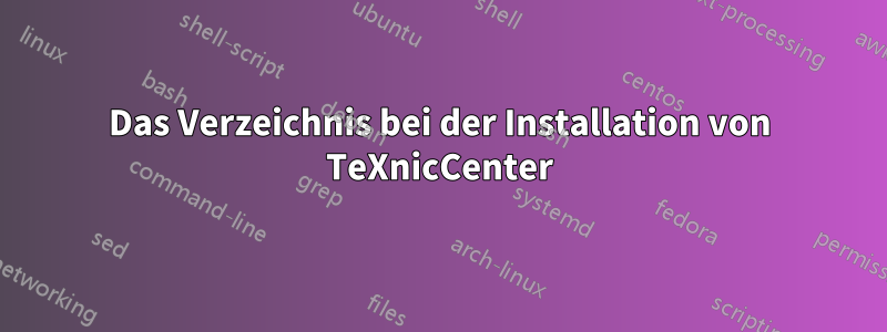 Das Verzeichnis bei der Installation von TeXnicCenter