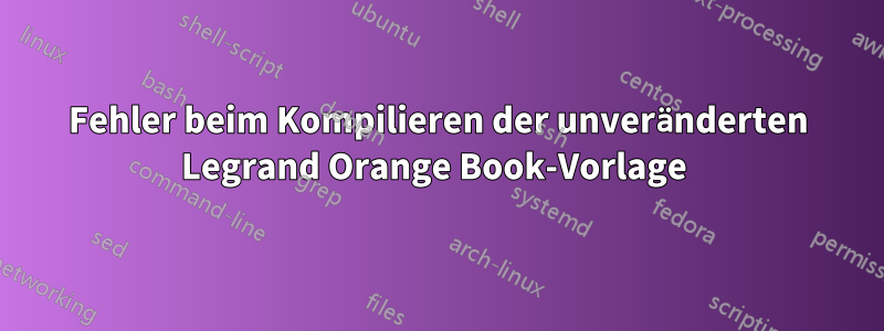 Fehler beim Kompilieren der unveränderten Legrand Orange Book-Vorlage 