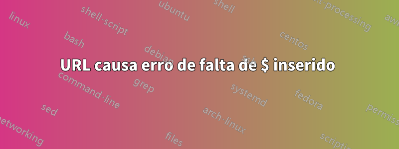 URL causa erro de falta de $ inserido