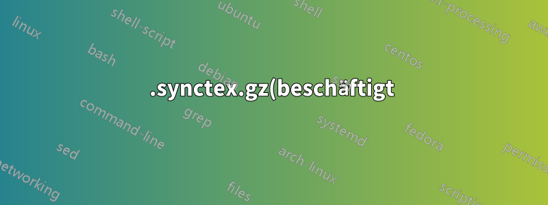 .synctex.gz(beschäftigt)