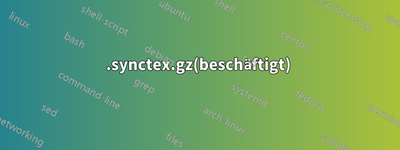 .synctex.gz(beschäftigt)