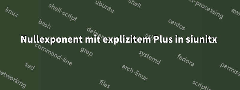 Nullexponent mit explizitem Plus in siunitx