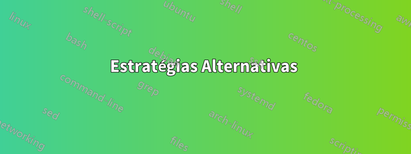 Estratégias Alternativas