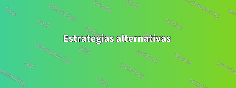 Estrategias alternativas