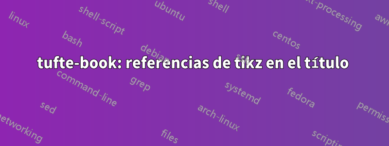 tufte-book: referencias de tikz en el título