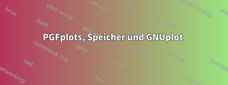 PGFplots, Speicher und GNUplot