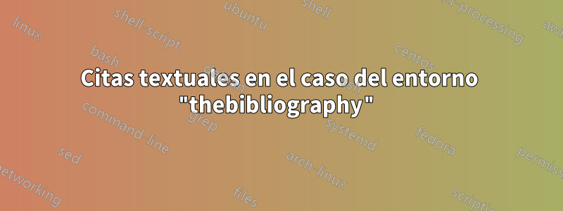 Citas textuales en el caso del entorno "thebibliography"