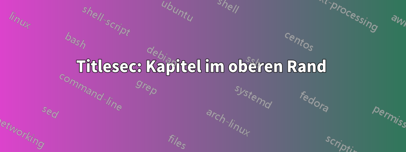 Titlesec: Kapitel im oberen Rand