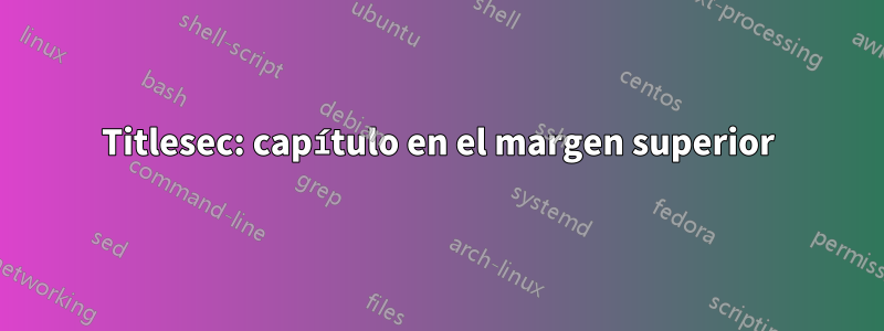 Titlesec: capítulo en el margen superior