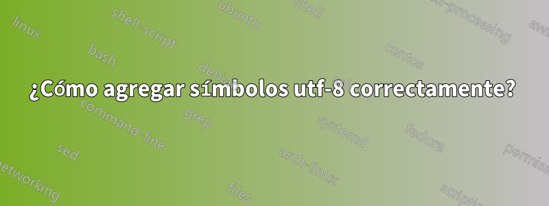 ¿Cómo agregar símbolos utf-8 correctamente?