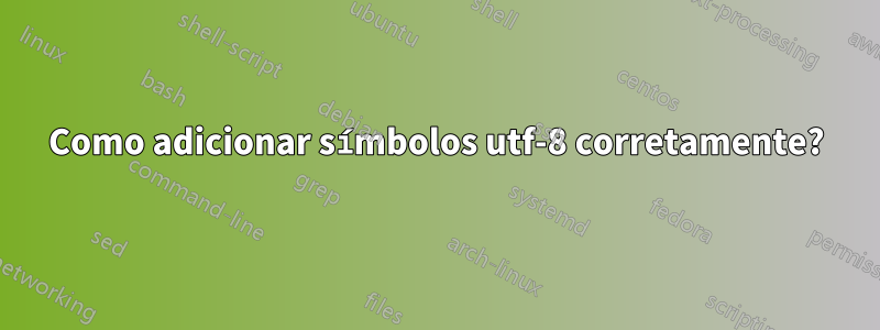 Como adicionar símbolos utf-8 corretamente?