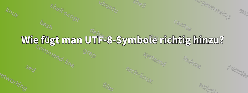 Wie fügt man UTF-8-Symbole richtig hinzu?