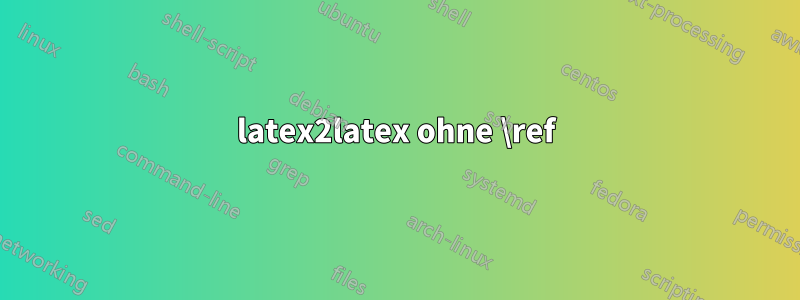 latex2latex ohne \ref