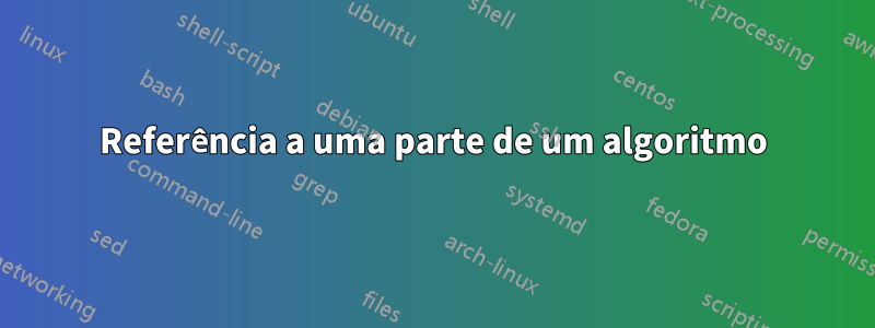 Referência a uma parte de um algoritmo