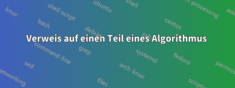 Verweis auf einen Teil eines Algorithmus